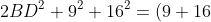 2BD^2+9^2+16^2=(9+16)^2